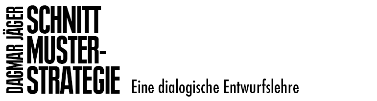 Dagmar Jäger - Schnittmuster-Strategie – Eine dialogische Entwurfslehre, Sewing Pattern Strategy - Teaching Design in Dialogue
